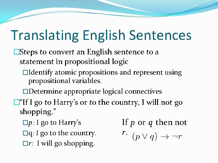 Translating English Sentences �Steps to convert an English sentence to a statement in propositional