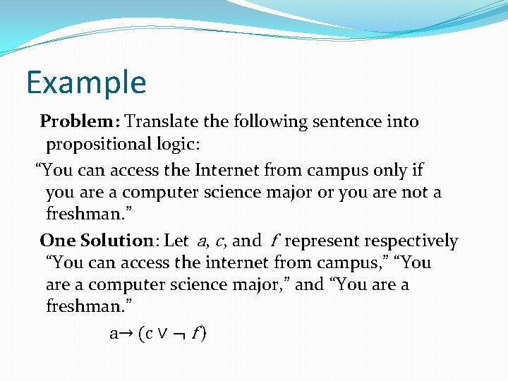 Example Problem: Translate the following sentence into propositional logic: “You can access the Internet