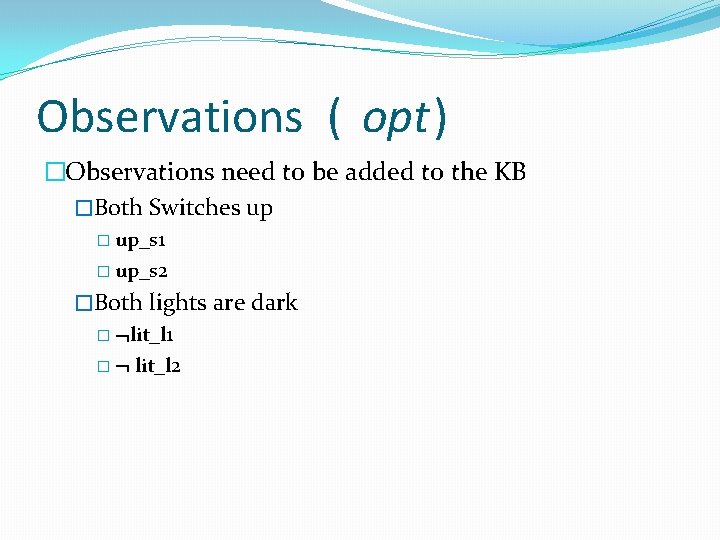 Observations ( opt) �Observations need to be added to the KB �Both Switches up