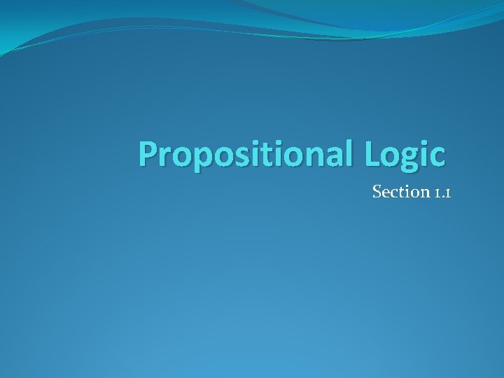 Propositional Logic Section 1. 1 