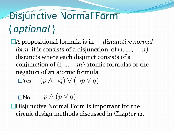 Disjunctive Normal Form ( optional ) �A propositional formula is in disjunctive normal form