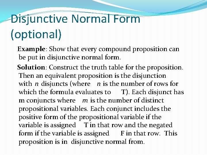 Disjunctive Normal Form (optional) Example: Show that every compound proposition can be put in