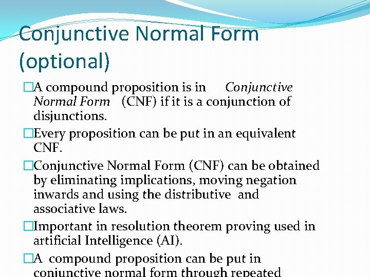 Conjunctive Normal Form (optional) �A compound proposition is in Conjunctive Normal Form (CNF) if