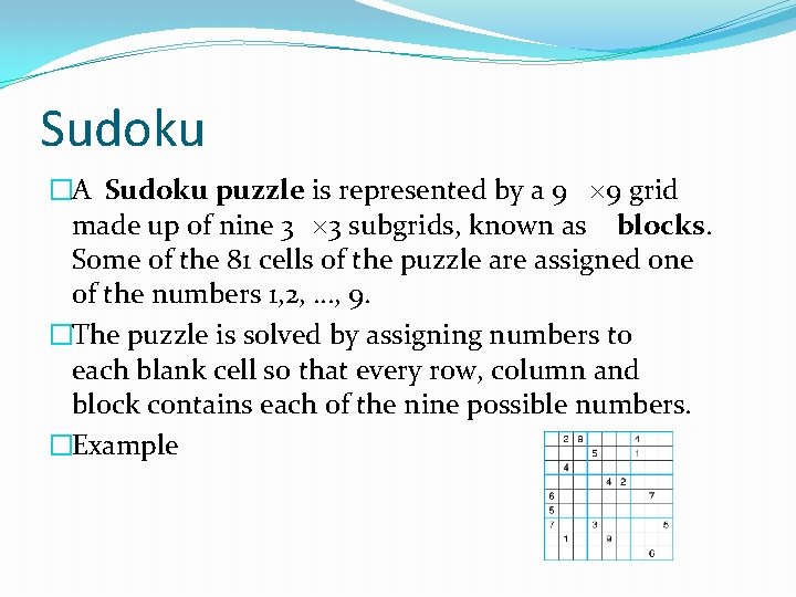 Sudoku �A Sudoku puzzle is represented by a 9 9 grid made up of