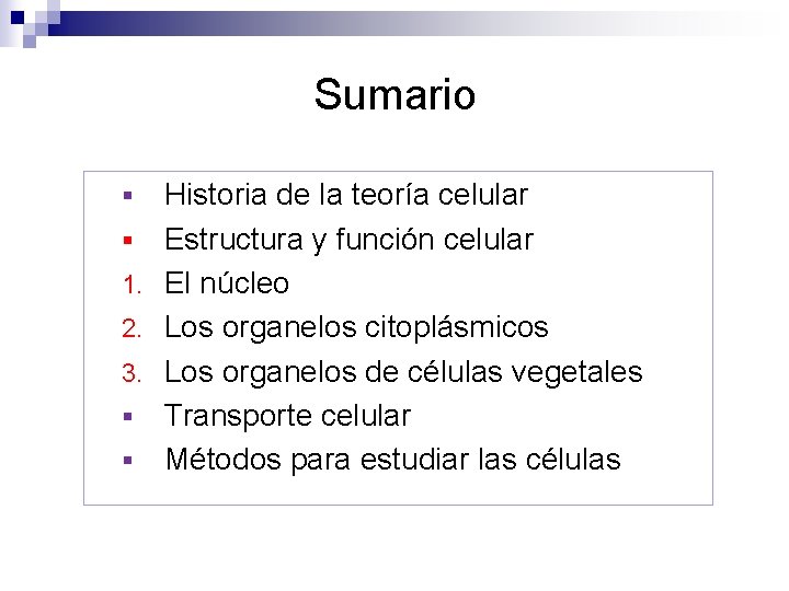 Sumario Historia de la teoría celular § Estructura y función celular 1. El núcleo Sumario Historia de la teoría celular § Estructura y función celular 1. El núcleo
