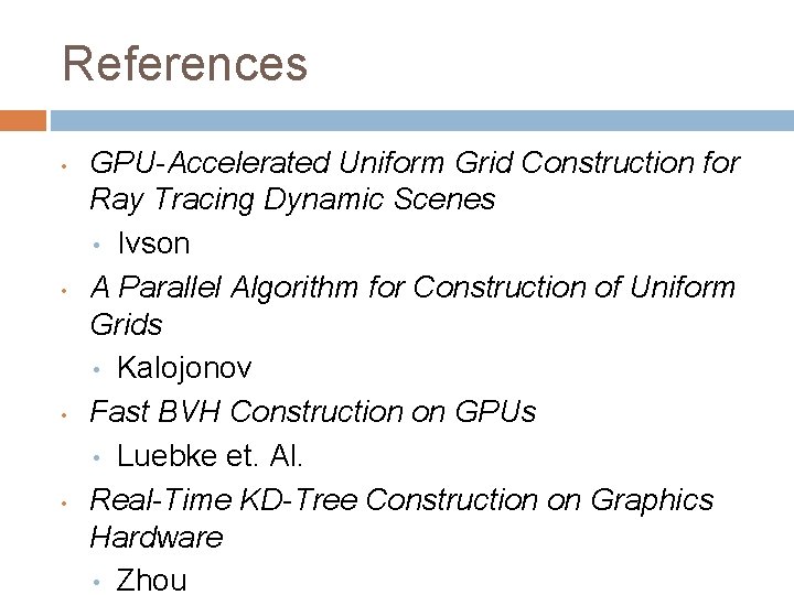 References • • GPU-Accelerated Uniform Grid Construction for Ray Tracing Dynamic Scenes • Ivson