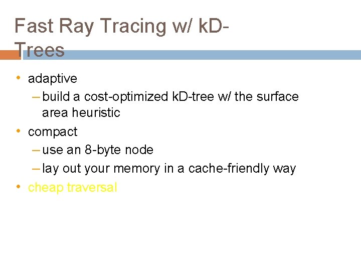 Fast Ray Tracing w/ k. DTrees • adaptive – build a cost-optimized k. D-tree