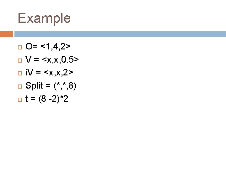 Example O= <1, 4, 2> V = <x, x, 0. 5> i. V =