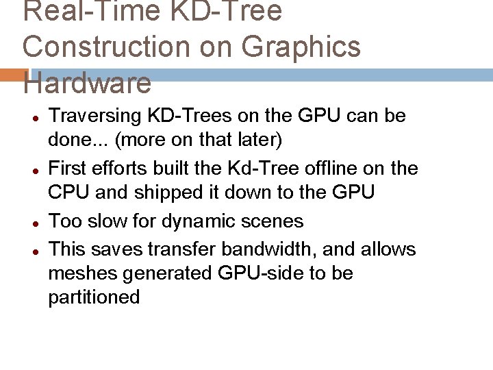 Real-Time KD-Tree Construction on Graphics Hardware Traversing KD-Trees on the GPU can be done.