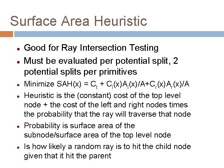 Surface Area Heuristic Good for Ray Intersection Testing Must be evaluated per potential split,