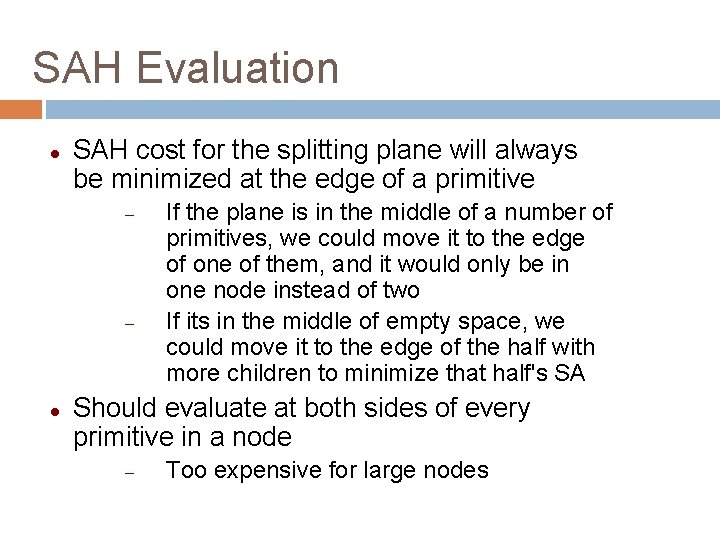 SAH Evaluation SAH cost for the splitting plane will always be minimized at the