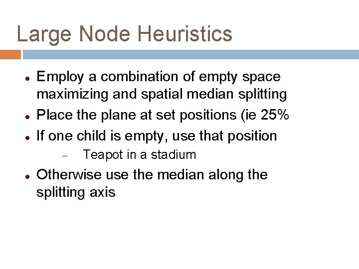 Large Node Heuristics Employ a combination of empty space maximizing and spatial median splitting