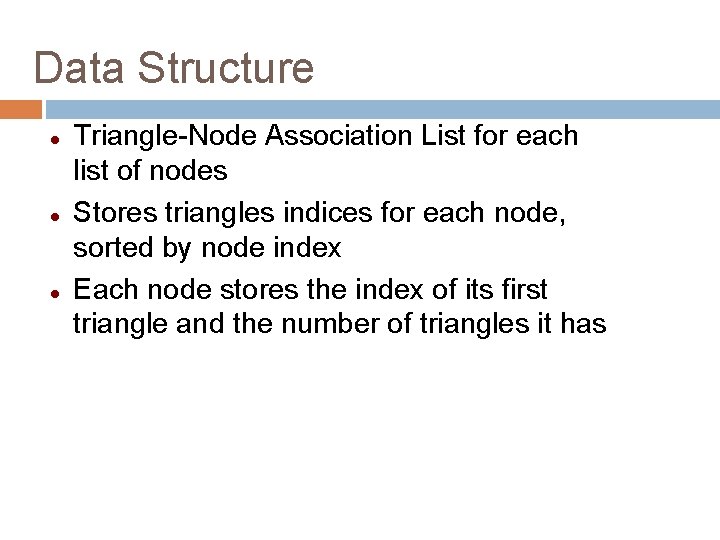 Data Structure Triangle-Node Association List for each list of nodes Stores triangles indices for