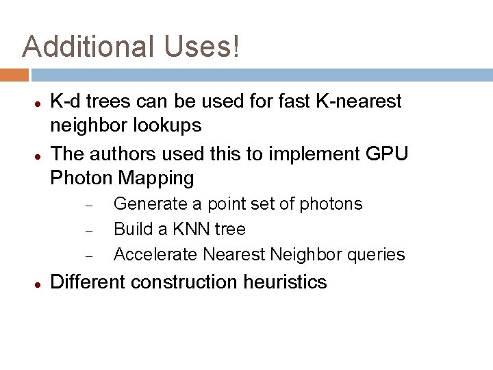 Additional Uses! K-d trees can be used for fast K-nearest neighbor lookups The authors