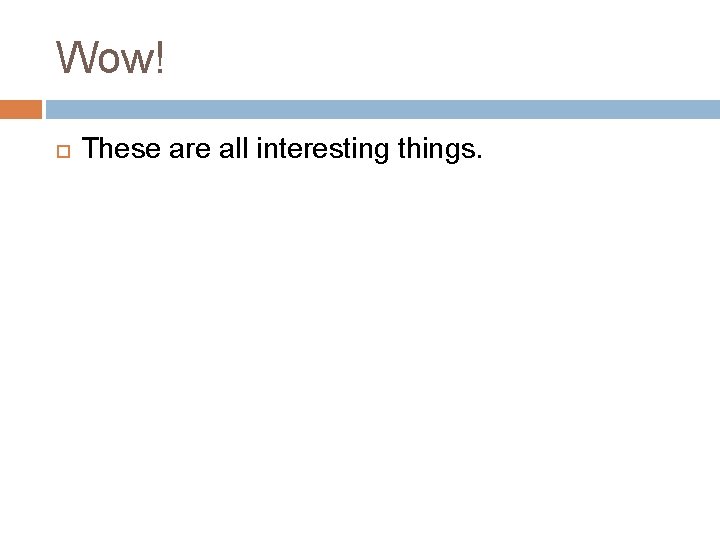 Wow! These are all interesting things. 