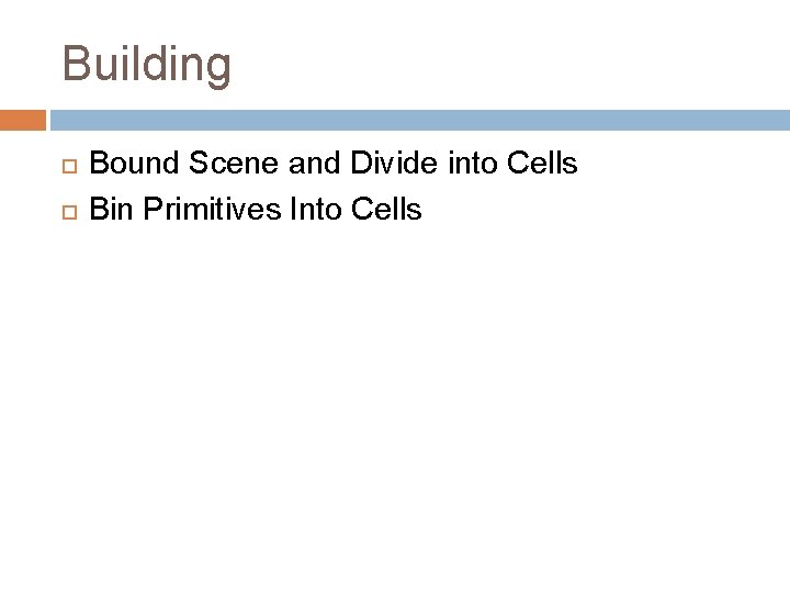 Building Bound Scene and Divide into Cells Bin Primitives Into Cells 