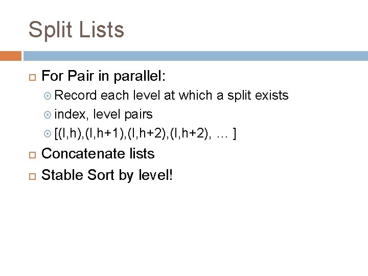 Split Lists For Pair in parallel: Record each level at which a split exists