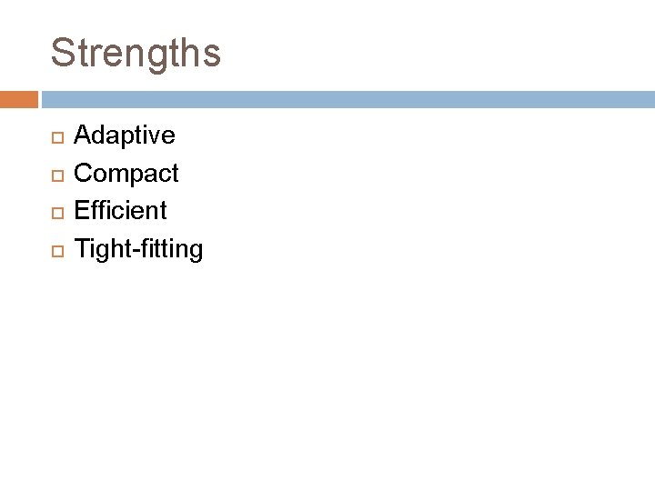 Strengths Adaptive Compact Efficient Tight-fitting 