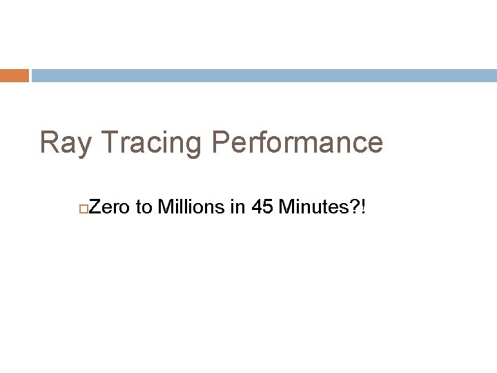 Ray Tracing Performance Zero to Millions in 45 Minutes? ! Gordon Stoll, Intel 