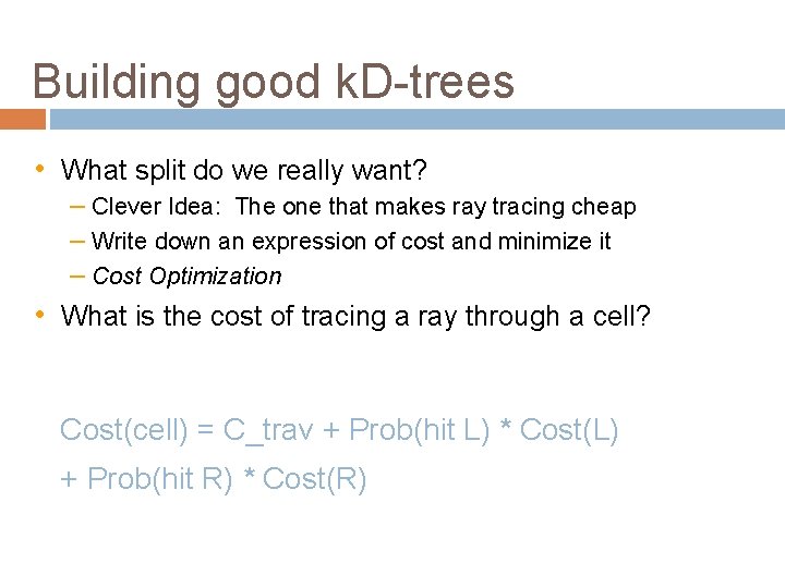 Building good k. D-trees • What split do we really want? – Clever Idea: