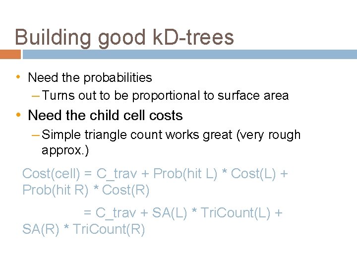 Building good k. D-trees • Need the probabilities – Turns out to be proportional