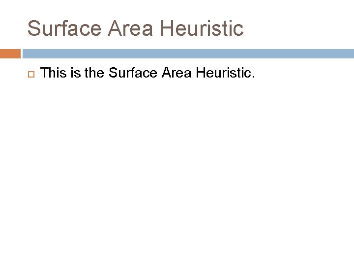 Surface Area Heuristic This is the Surface Area Heuristic. 