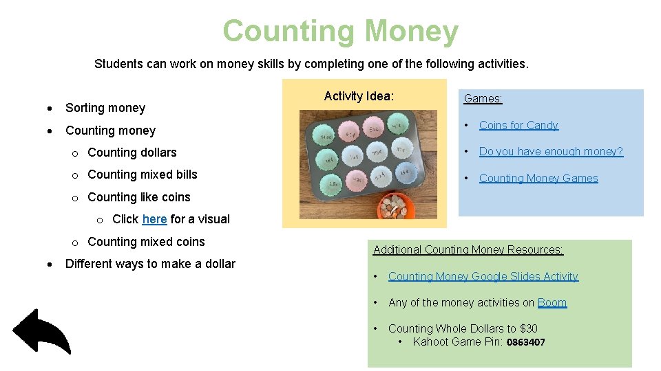 Counting Money Students can work on money skills by completing one of the following