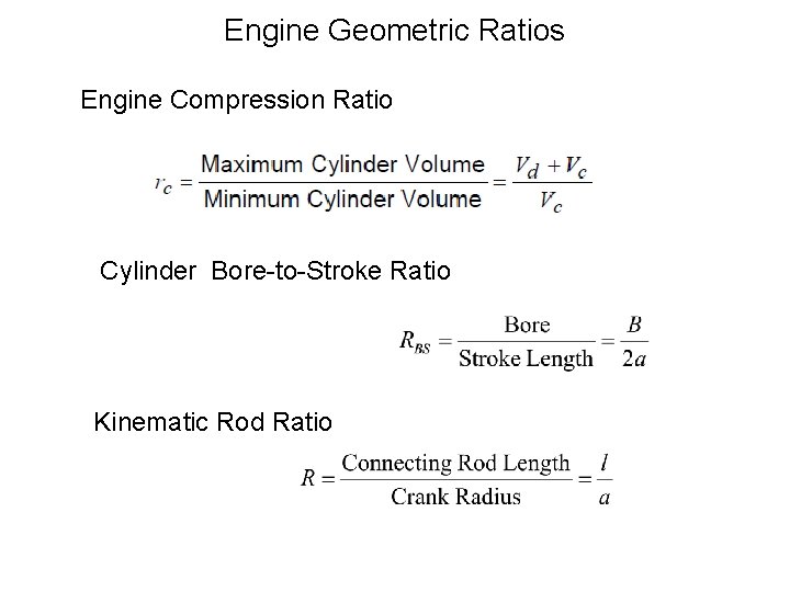 Engine Geometric Ratios Engine Compression Ratio Cylinder Bore-to-Stroke Ratio Kinematic Rod Ratio 