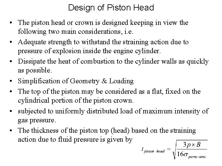 Design of Piston Head • The piston head or crown is designed keeping in
