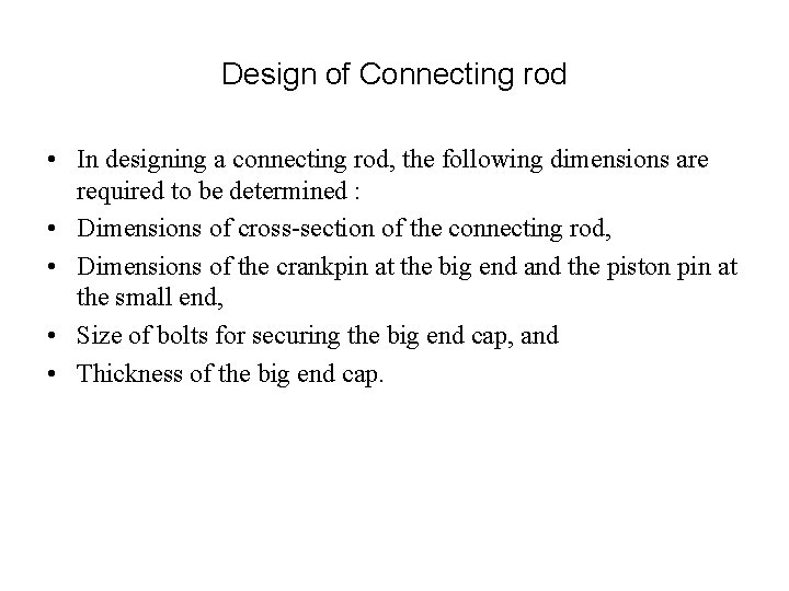 Design of Connecting rod • In designing a connecting rod, the following dimensions are