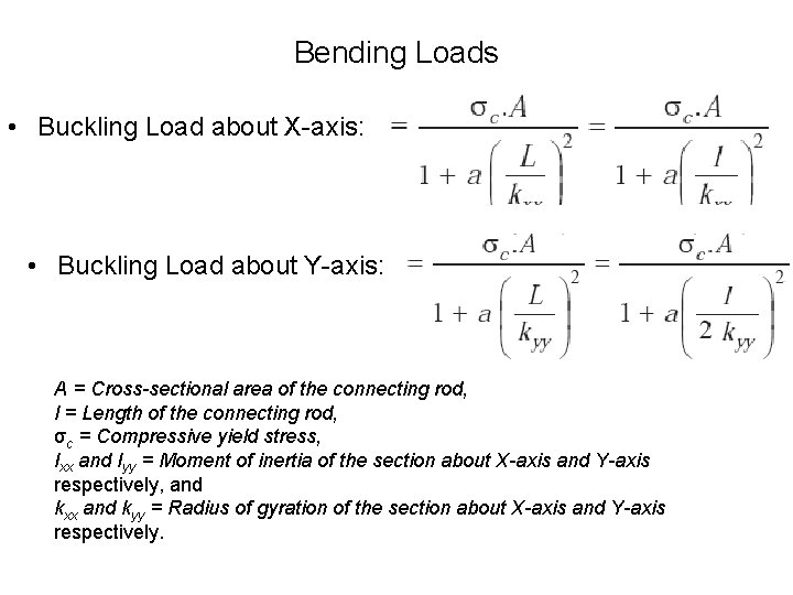 Bending Loads • Buckling Load about X-axis: • Buckling Load about Y-axis: A =