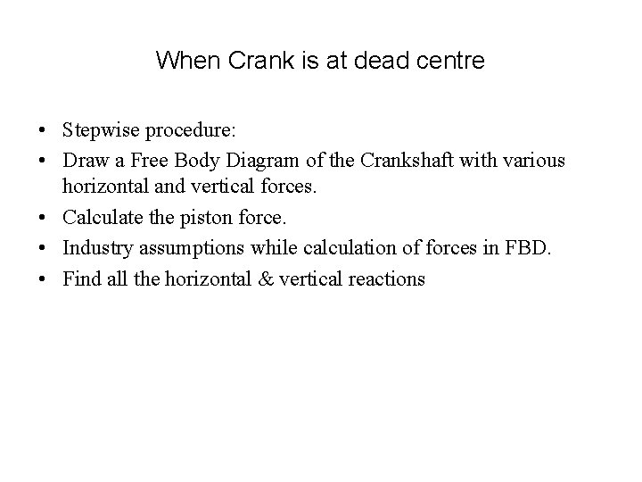 When Crank is at dead centre • Stepwise procedure: • Draw a Free Body