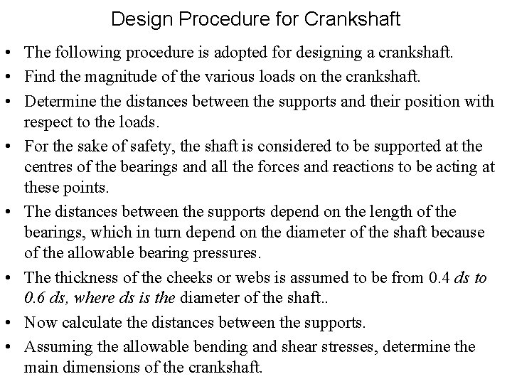 Design Procedure for Crankshaft • The following procedure is adopted for designing a crankshaft.