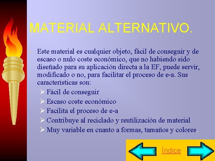 MATERIAL ALTERNATIVO. • Este material es cualquier objeto, fácil de conseguir y de escaso