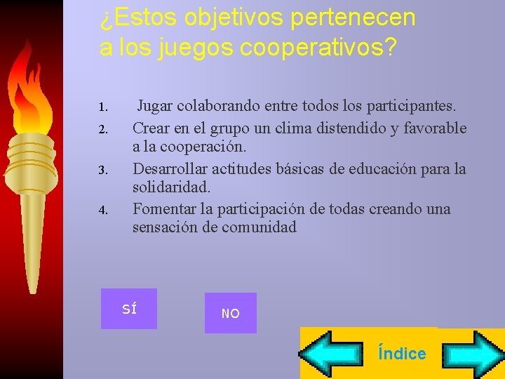 ¿Estos objetivos pertenecen a los juegos cooperativos? 1. 2. 3. 4. Jugar colaborando entre