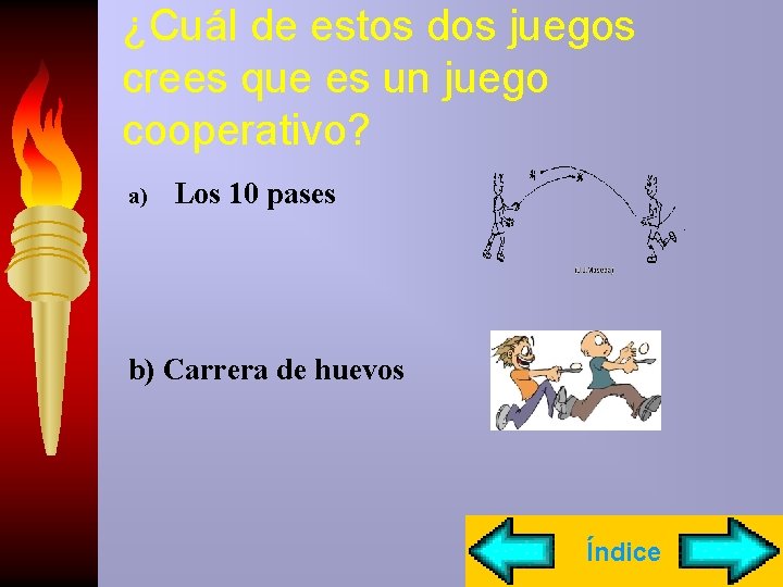 ¿Cuál de estos dos juegos crees que es un juego cooperativo? a) Los 10