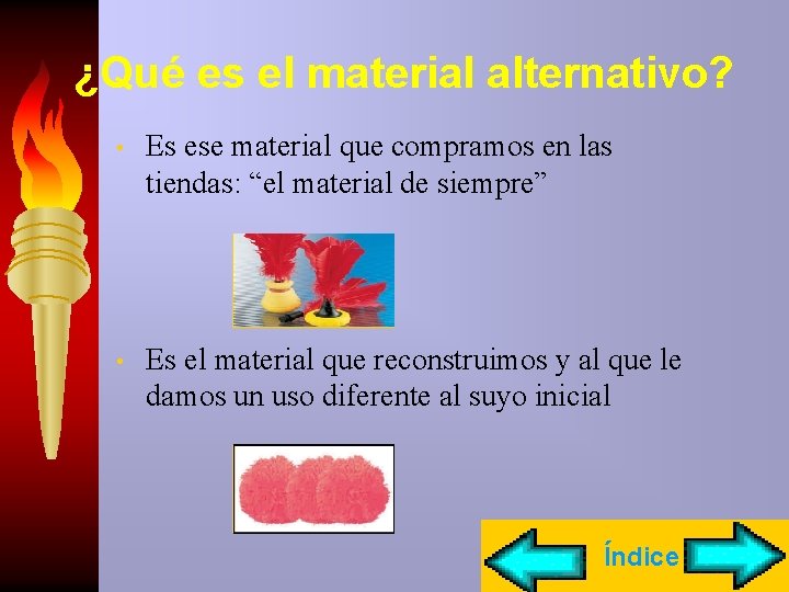 ¿Qué es el material alternativo? • Es ese material que compramos en las tiendas: