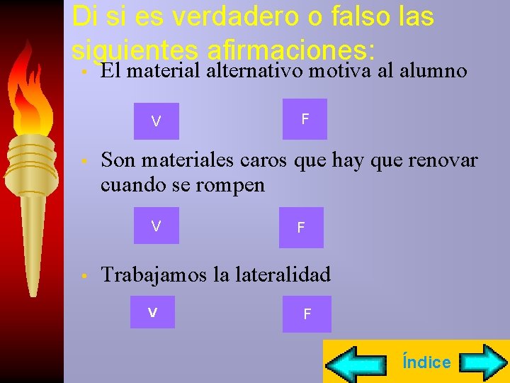 Di si es verdadero o falso las siguientes afirmaciones: • El material alternativo motiva