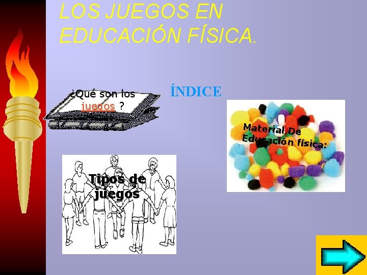 LOS JUEGOS EN EDUCACIÓN FÍSICA. ¿Qué son los juegos ? ÍNDICE Material D e