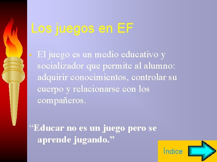 Los juegos en EF • El juego es un medio educativo y socializador que