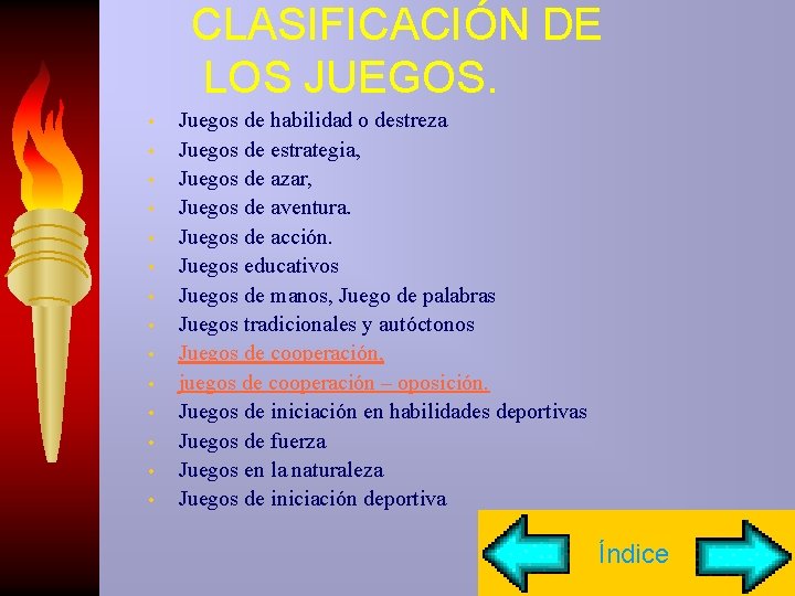 CLASIFICACIÓN DE LOS JUEGOS. • • • • Juegos de habilidad o destreza Juegos