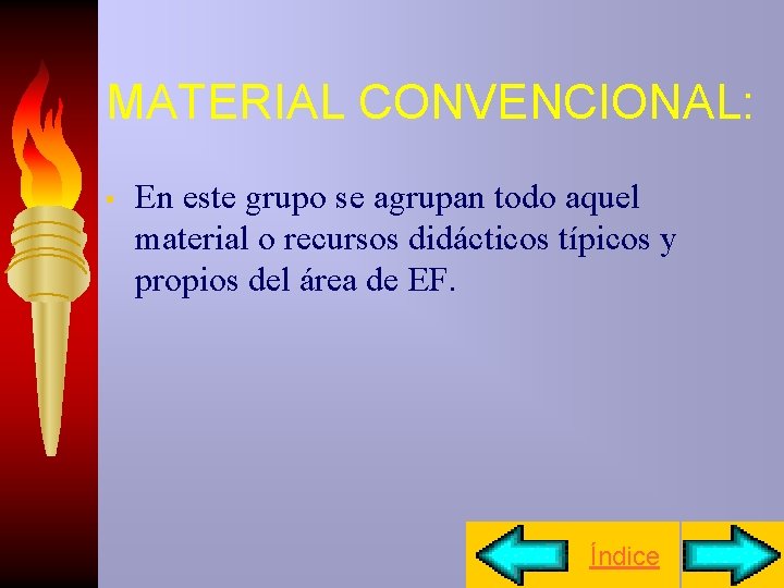 MATERIAL CONVENCIONAL: • En este grupo se agrupan todo aquel material o recursos didácticos