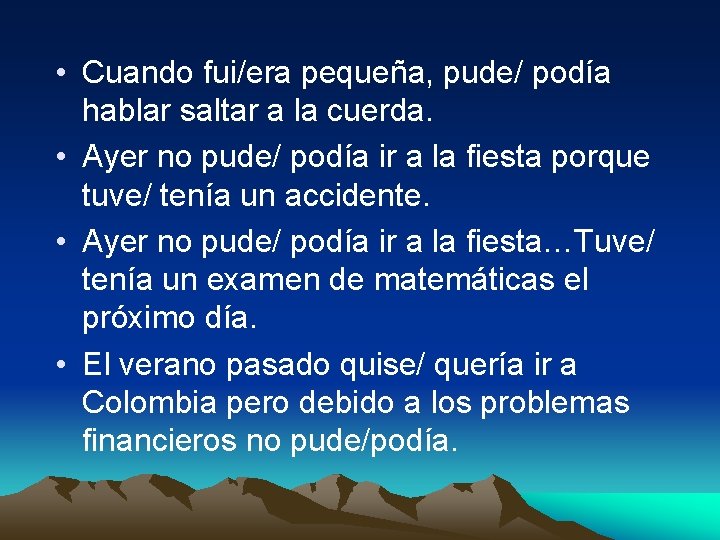  • Cuando fui/era pequeña, pude/ podía hablar saltar a la cuerda. • Ayer