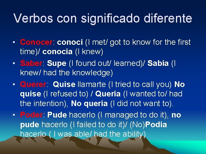 Verbos con significado diferente • Conocer: conocí (I met/ got to know for the