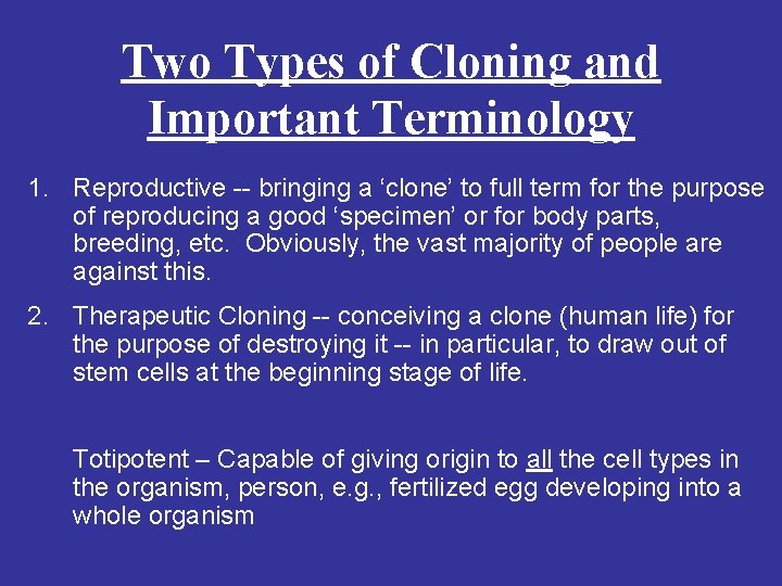 Two Types of Cloning and Important Terminology 1. Reproductive -- bringing a ‘clone’ to