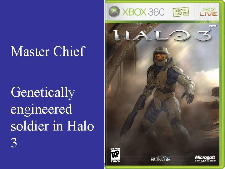 Master Chief Genetically engineered soldier in Halo 3 