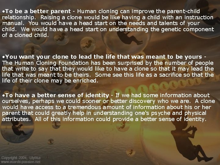  • To be a better parent - Human cloning can improve the parent-child