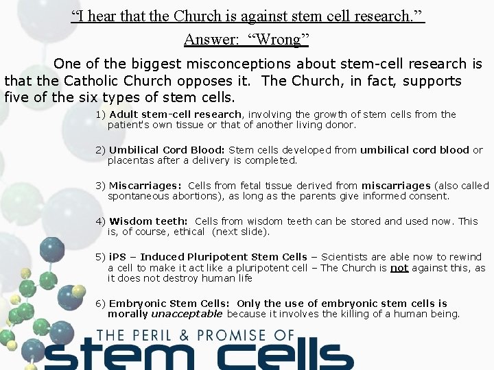 “I hear that the Church is against stem cell research. ” Answer: “Wrong” One
