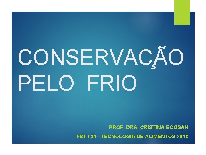 CONSERVAC A O PELO FRIO PROF. DRA. CRISTINA BOGSAN FBT 534 - TECNOLOGIA DE