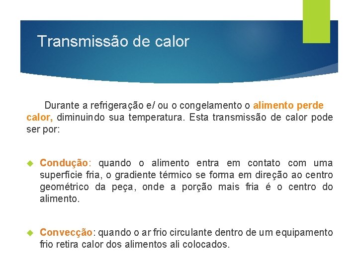 Transmissão de calor Durante a refrigeração e/ ou o congelamento o alimento perde calor,